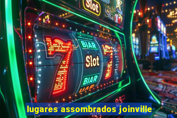 lugares assombrados joinville